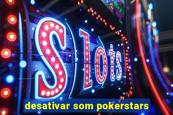 desativar som pokerstars